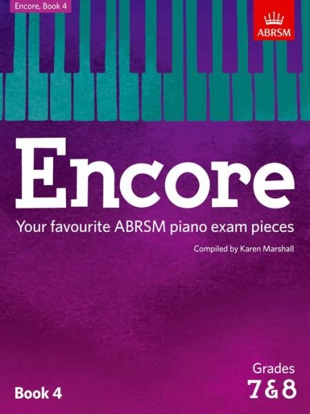 Encore: Book 4, Grades 7 & 8: Your favourite ABRSM piano exam pieces - ABRSM Exam Pieces - Karen Marshall - Kirjat - Associated Board of the Royal Schools of - 9781848498501 - torstai 23. huhtikuuta 2015