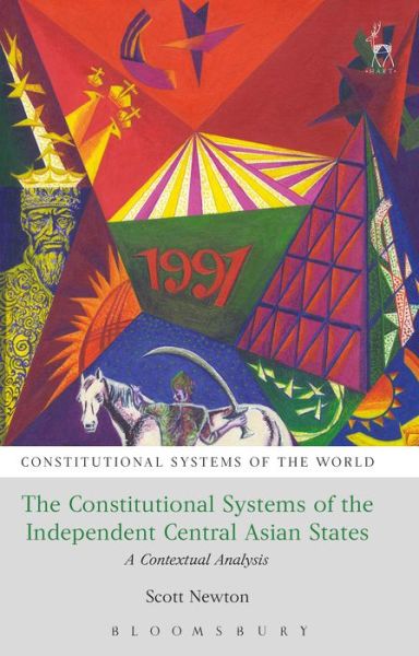 Cover for Scott Newton · The Constitutional Systems of the Independent Central Asian States: A Contextual Analysis - Constitutional Systems of the World (Hardcover Book) (2017)