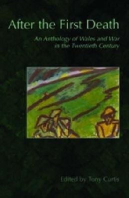 Cover for Christopher Meredith · After the First Death: An Anthology of Wales and War in the Twentieth Century (Paperback Book) (2007)