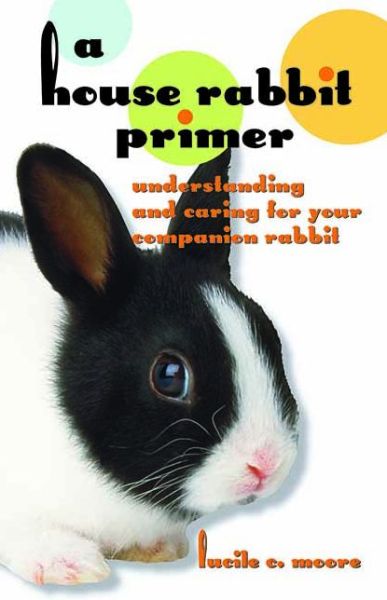 Cover for Lucile c Moore · A House Rabbit Primer: Understanding and Caring for your Companion Rabbit (Paperback Book) (2005)