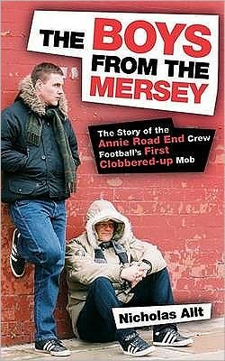 The Boys From The Mersey: The Story of Liverpool's Annie Road End Crew Football's First Clobbered-up Mob - Nicholas Allt - Livros - Milo Books - 9781903854501 - 6 de outubro de 2005