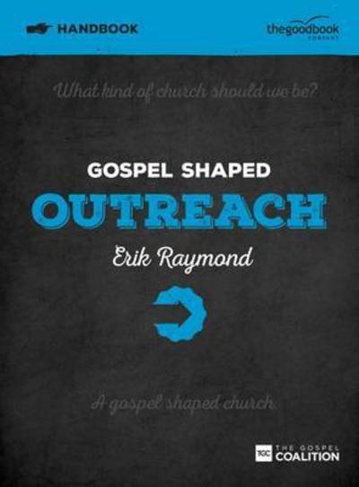 Cover for Erik Raymond · Gospel Shaped Outreach Handbook: The Gospel Coalition Curriculum - Gospel Shaped Church (Paperback Book) (2015)