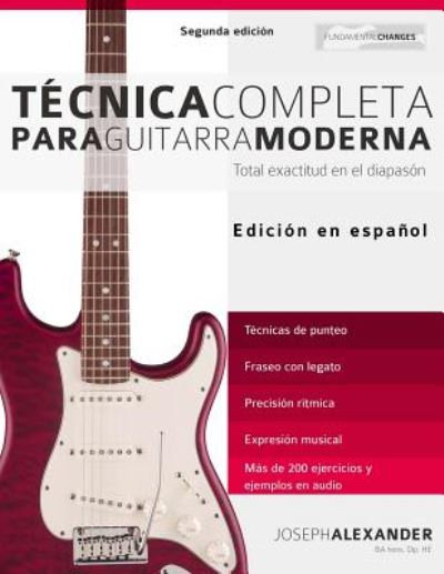 Cover for Mr Joseph Alexander · Técnica Completa Para Guitarra Moderna : Total Exactitud En El Diapasón (Paperback Book) (2016)