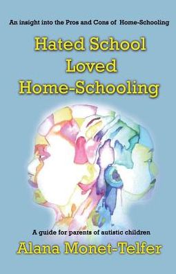 Cover for Alana Monet-Telfer · Hated School - Loved Home-Schooling: A guide for parents of autistic children (Paperback Book) (2018)