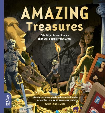 Amazing Treasures : 100+ Objects and Places That Will Boggle Your Mind - David Long - Książki - What on Earth Books - 9781912920501 - 2 lutego 2021