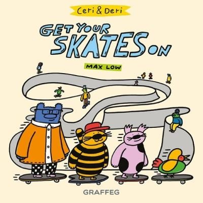 Ceri and Deri: Get Your Skates On - Max Low - Kirjat - Graffeg Limited - 9781913134501 - perjantai 5. helmikuuta 2021