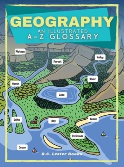 Cover for B C Lester Books · Geography: An Illustrated A-Z Glossary (Hardcover bog) (2021)