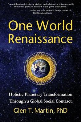 Cover for Glen T Martin · One World Renaissance: Holistic Planetary Transformation Through a Global Social Contract (Paperback Book) (2015)