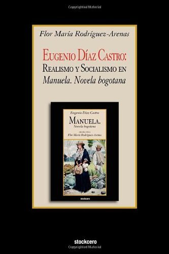 Cover for Flor Maria Rodriguez-arenas · Eugenio Diaz Castro: Realismo Y Socialismo en Manuela. Novela Bogotana (Taschenbuch) [Spanish edition] (2011)