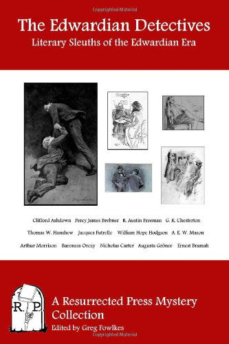 The Edwardian Detectives: Literary Sleuths of the Edwardian Era - Jacques Futrelle - Books - Resurrected Press - 9781937022501 - July 20, 2012