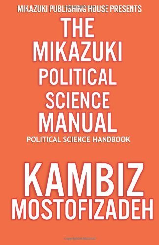 Mikazuki Political Science Manual: Political Science Handbook - Kambiz Mostofizadeh - Bøger - Mikazuki Publishing House - 9781937981501 - 28. juni 2012