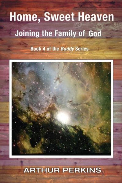 Cover for Arthur Perkins · Home, Sweet Heaven: Joining the Family of God (Paperback Book) (2015)