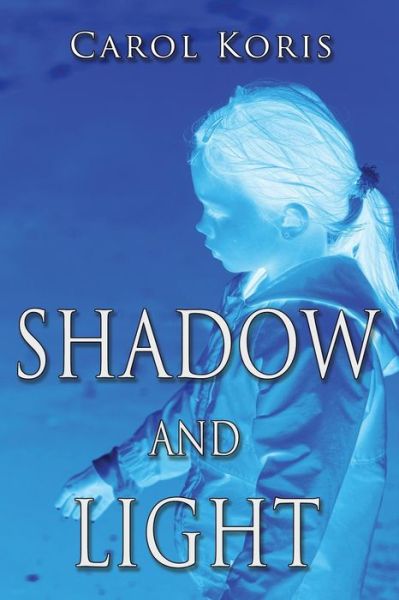 Cover for Carol Koris · Shadow and Light (Paperback Book) (2015)