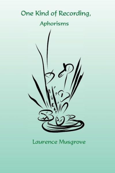 One Kind of Recording, Aphorisms - Laurence Musgrove - Books - Lamar University Press - 9781942956501 - December 5, 2017