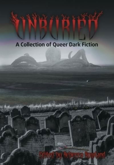 Cover for Rebecca Rowland · Unburied A Collection of Queer Dark Fiction (Inbunden Bok) (2021)