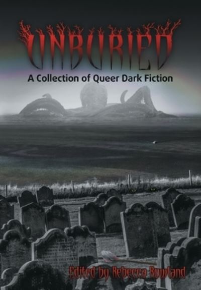 Unburied A Collection of Queer Dark Fiction - Rebecca Rowland - Books - Dark Ink - 9781943201501 - June 1, 2021
