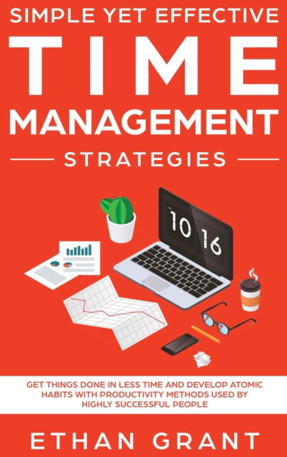 Simple Yet Effective Time management strategies - Ethan Grant - Livros - Native Publisher - 9781952083501 - 20 de janeiro de 2020