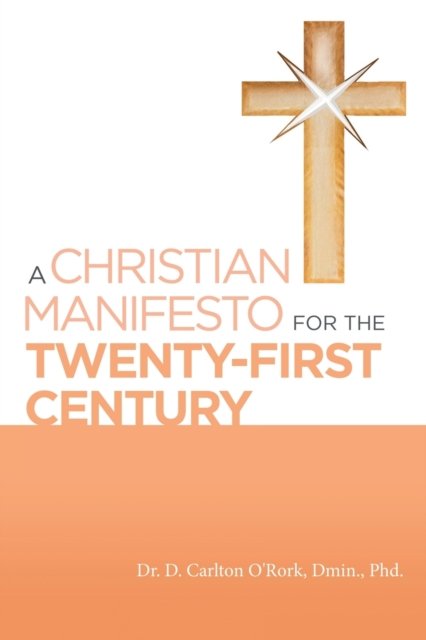 Dr D Carlton O'Rork Dmin · A Christian Manifesto for the Twenty-First Century (Taschenbuch) (2020)