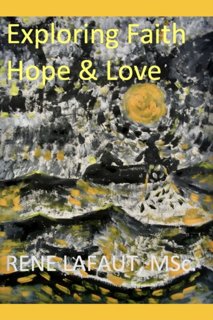 Cover for Lafaut Rene Nestor Lafaut · Exploring Faith, Hope &amp; Love - Learning to Love (Paperback Book) (2017)