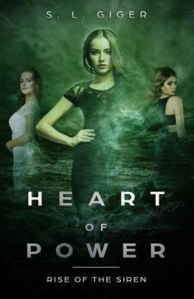 S L Giger · Heart of Power: Rise of the Siren: A paranormal fantasy novel series with a touch of magic - Heart of Power (Paperback Book) (2017)