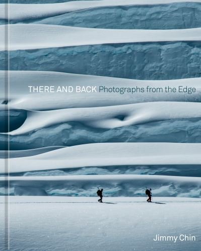 Cover for Jimmy Chin · There and Back: Photographs from the Edge (Hardcover Book) (2021)