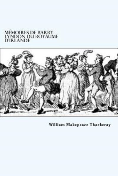 Cover for William Makepeace Thackeray · Memoires de Barry Lyndon du royaume d'Irlande (Taschenbuch) (2018)