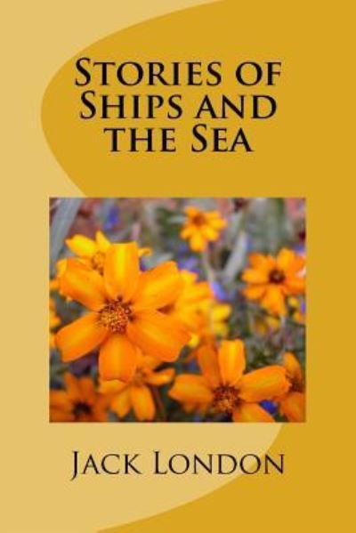 Stories of Ships and the Sea - Jack London - Books - Createspace Independent Publishing Platf - 9781985274501 - February 28, 2018