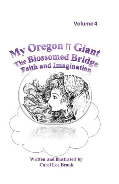 Cover for Carol Lee Brunk · My Oregon Giant The Blossomed Bridge Faith and Imagination Volume 4 My Oregon Giant The Blossomed Bridge Faith and Imagination Volume 4 (Pocketbok) (2018)
