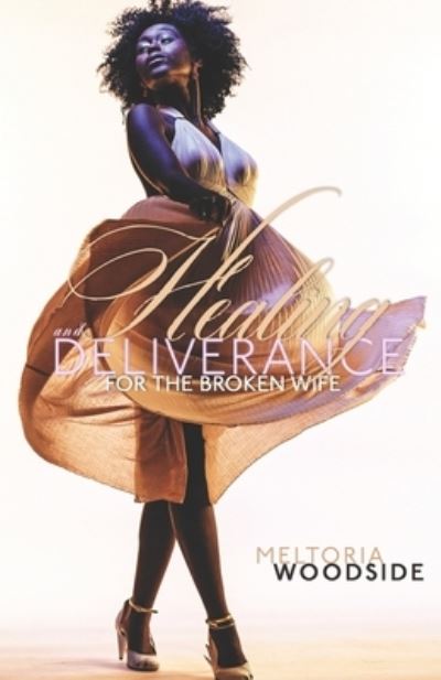 Cover for Meltoria a Woodside · Healing &amp; Deliverance &quot;For the Broken Wife&quot; (Paperback Book) (2020)