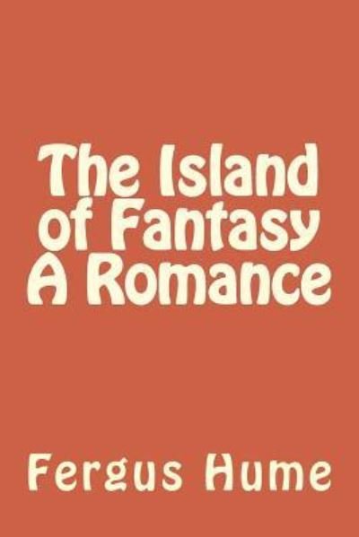 Cover for Fergus Hume · The Island of Fantasy a Romance (Taschenbuch) (2018)