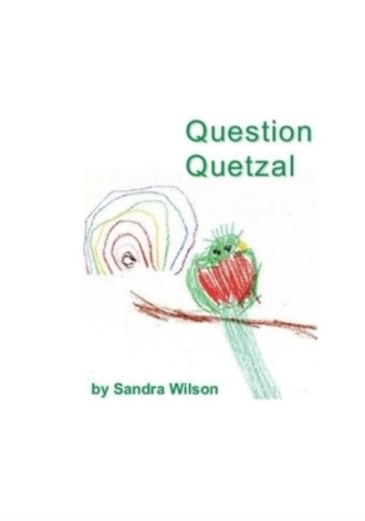 Cover for Sandra Wilson · Question Quetzal (Paperback Bog) (2019)