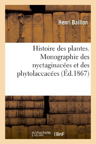 Cover for Baillon-h · Histoire Des Plantes. Monographie Des Nyctaginacees et Des Phytolaccacees (Paperback Book) [French edition] (2013)