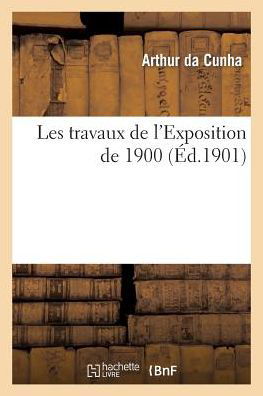 Cover for Cunha · Les Travaux de l'Exposition de 1900 (Paperback Bog) (2014)