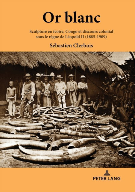 Cover for Clerbois Sebastien Clerbois · Or blanc : Sculpture en ivoire, Congo et discours colonial sous le regne de Leopold II (1885-1909) (Paperback Book) (2023)