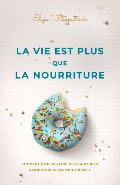 Cover for Elyse Fitzpatrick · La vie est plus que la nourriture (Pocketbok) (2019)