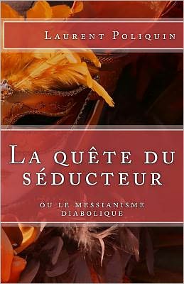 La Quête Du Séducteur Ou Le Messianisme Diabolique - Laurent Poliquin - Books - Primo Mobile éditeur - 9782981309501 - March 9, 2012