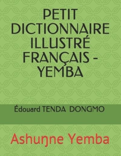 Cover for Édouard Bertrand Dongmo Mo'o Tenda · Petit Dictionnaire Illustre Francais - Yemba (Paperback Book) (2021)