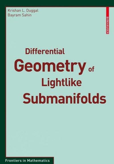 Differential Geometry of Lightlike Submanifolds - Frontiers in Mathematics - Krishan L. Duggal - Libros - Birkhauser Verlag AG - 9783034602501 - 14 de enero de 2010