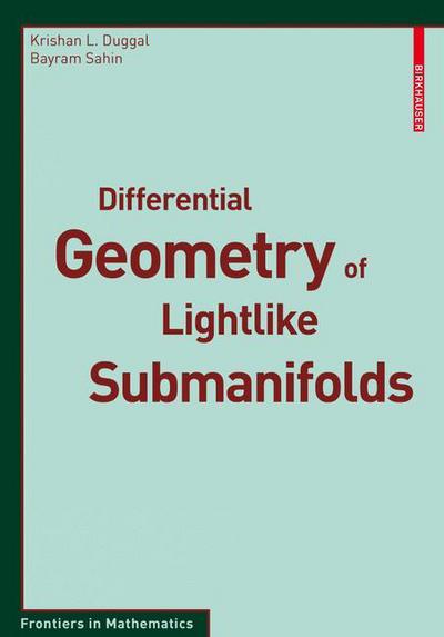 Differential Geometry of Lightlike Submanifolds - Frontiers in Mathematics - Krishan L. Duggal - Books - Birkhauser Verlag AG - 9783034602501 - January 14, 2010