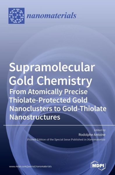Cover for Rodolphe Antoine · Supramolecular Gold Chemistry: From Atomically Precise Thiolate-Protected Gold Nanoclusters to Gold-Thiolate Nanostructures (Hardcover Book) (2020)