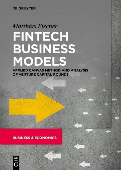 Cover for Matthias Fischer · Fintech Business Models: Applied Canvas Method and Analysis of Venture Capital Rounds (Paperback Book) (2021)