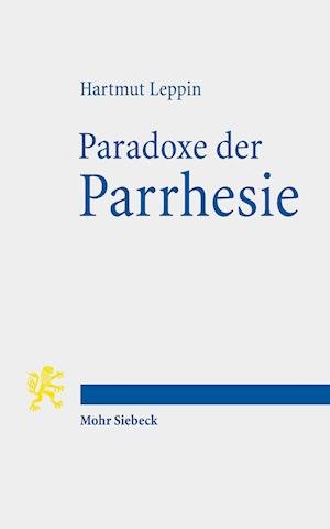 Cover for Hartmut Leppin · Paradoxe der Parrhesie: Eine antike Wortgeschichte - Tria Corda (Taschenbuch) (2022)