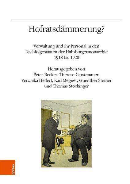 Cover for Peter Becker · Hofratsdammerung?: Verwaltung und ihr Personal in den Nachfolgestaaten der Habsburgermonarchie 1918 bis 1920 (Hardcover Book) (2020)