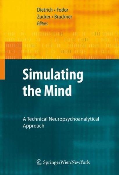 Cover for Dietmar Dietrich · Simulating the Mind: A Technical Neuropsychoanalytical Approach (Hardcover Book) [2009 edition] (2008)