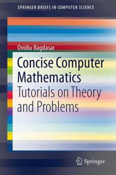 Cover for Ovidiu Bagdasar · Concise Computer Mathematics: Tutorials on Theory and Problems - SpringerBriefs in Computer Science (Paperback Bog) [2013 edition] (2013)