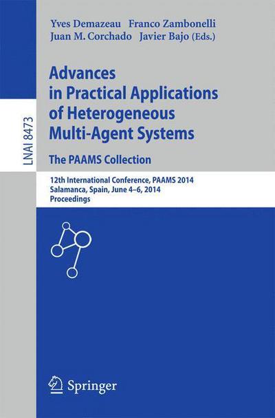 Cover for Yves Demazeau · Advances in Practical Applications of Heterogeneous Multi-Agent Systems - The PAAMS Collection: 12th International Conference, PAAMS 2014, Salamanca, Spain, June 4-6, 2014. Proceedings - Lecture Notes in Artificial Intelligence (Paperback Book) [2014 edition] (2014)