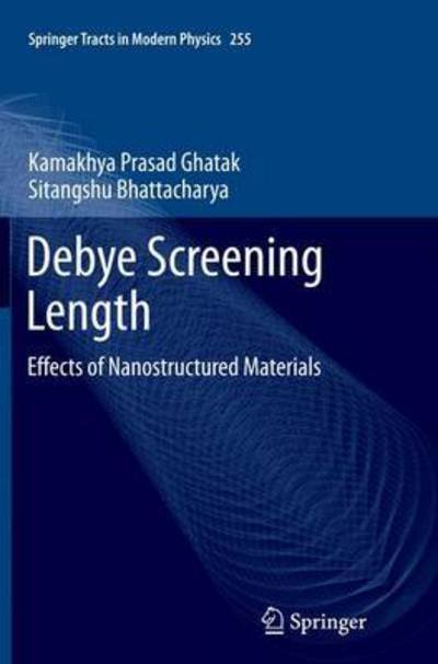 Cover for Kamakhya Prasad Ghatak · Debye Screening Length: Effects of Nanostructured Materials - Springer Tracts in Modern Physics (Pocketbok) [Softcover reprint of the original 1st ed. 2014 edition] (2016)