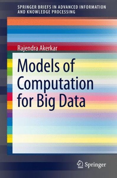 Cover for Rajendra Akerkar · Models of Computation for Big Data - Advanced Information and Knowledge Processing (Paperback Book) [1st ed. 2018 edition] (2018)