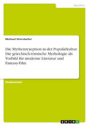 Cover for Michael Stierstorfer · Die Mythenrezeption in der Popularkultur. Die griechisch-roemische Mythologie als Vorbild fur moderne Literatur und Fantasy-Film (Paperback Book) (2021)