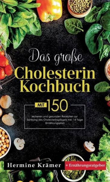 Cover for Hermine Krämer · Das große Cholesterin Kochbuch! Inklusive 14 Tage Ernährungsplan und Ernährungsratgeber! 1. Auflage (Book) (2022)
